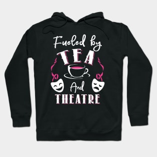 Fueled by Tea and Theatre Hoodie